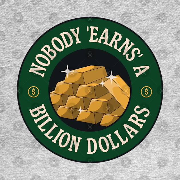 Nobody Earns A Billion Dollars - Anti Billionaire by Football from the Left